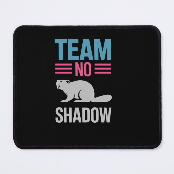 Item preview, Team No Shadow Groundhog Day Spring Winter designed and sold by EllenJast.