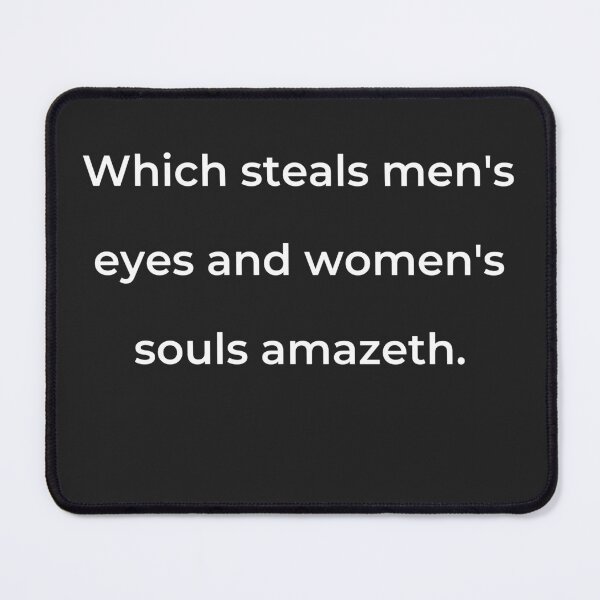 Item preview, "Which steals men's eyes and women's souls amazeth." - print white designed and sold by ariksworld.