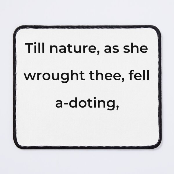Item preview, "Till Nature, as she wrought thee, fell a-doting," - print black designed and sold by ariksworld.