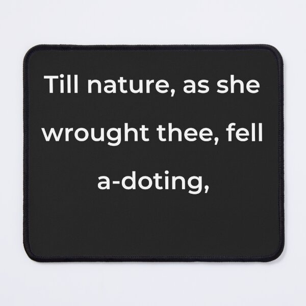 Item preview, "Till Nature, as she wrought thee, fell a-doting," - print white designed and sold by ariksworld.
