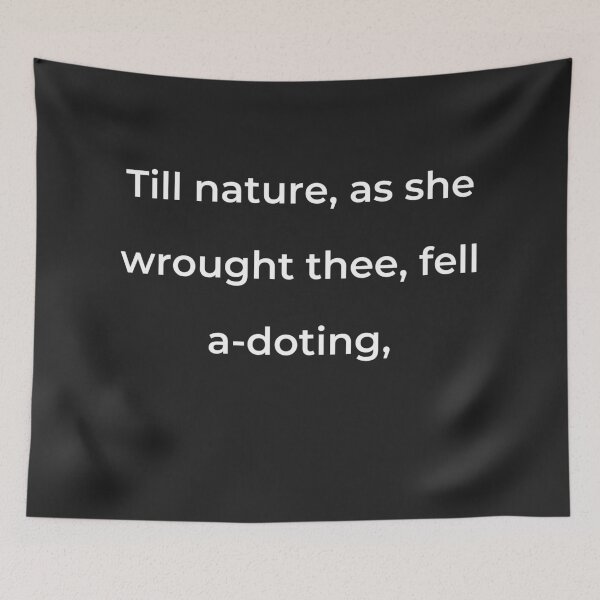 Item preview, "Till Nature, as she wrought thee, fell a-doting," - print white designed and sold by ariksworld.