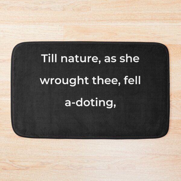 Item preview, "Till Nature, as she wrought thee, fell a-doting," - print white designed and sold by ariksworld.