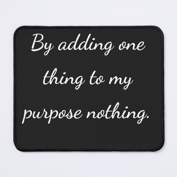 Item preview, "By adding one thing to my purpose nothing." - handwriting white designed and sold by ariksworld.