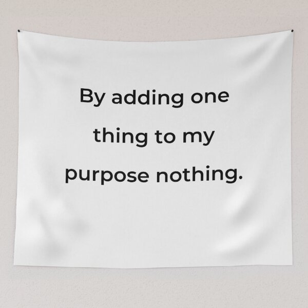 Item preview, "By adding one thing to my purpose nothing." - print black designed and sold by ariksworld.