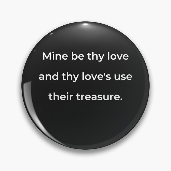 Item preview, "Mine be thy love and thy love's use their treasure." - print white designed and sold by ariksworld.