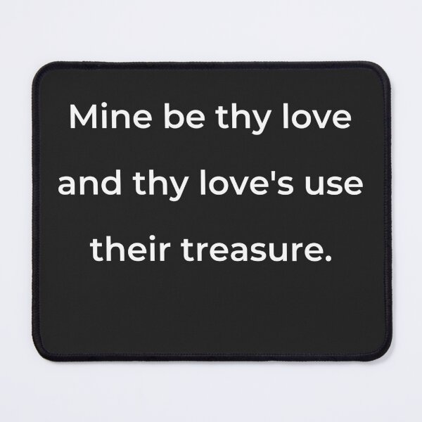 Item preview, "Mine be thy love and thy love's use their treasure." - print white designed and sold by ariksworld.
