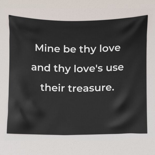 Item preview, "Mine be thy love and thy love's use their treasure." - print white designed and sold by ariksworld.