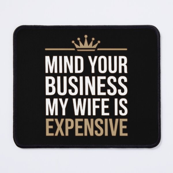 Item preview, Mind Your Business My Wife Is Expensive Gold Crown Typography designed and sold by PROPera-design.