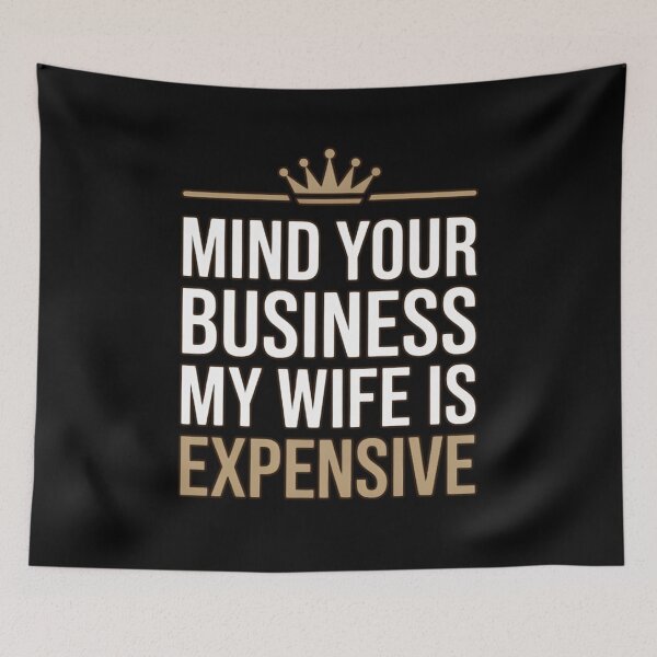 Item preview, Mind Your Business My Wife Is Expensive Gold Crown Typography designed and sold by PROPera-design.