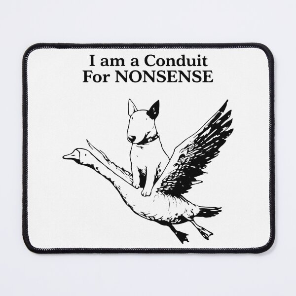 Item preview, I Am A Conduit For Nonsense Funny Goose Dog Meme Humor designed and sold by kiralynstration.