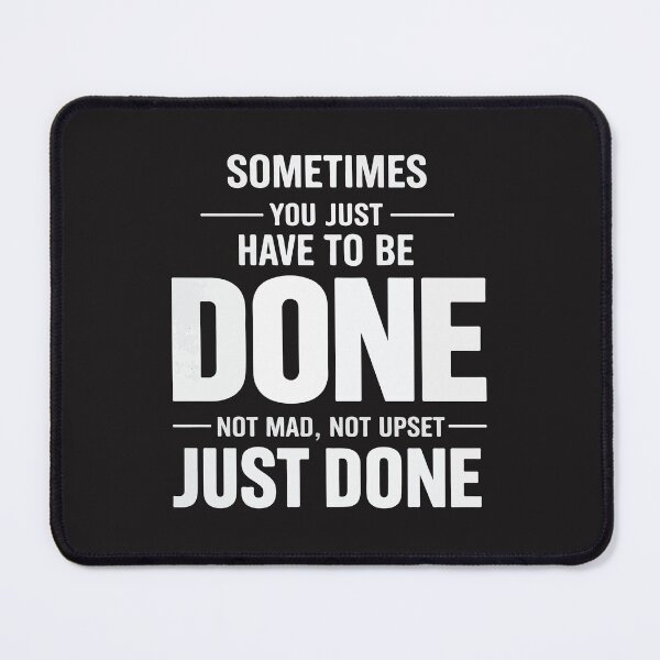 Item preview, Sometimes You Just Have To Be Done Funny Sarcastic Quote designed and sold by kiralynstration.