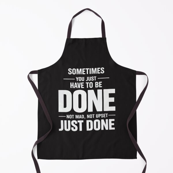 Item preview, Sometimes You Just Have To Be Done Funny Sarcastic Quote designed and sold by kiralynstration.