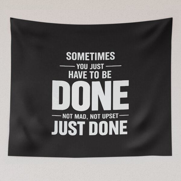 Item preview, Sometimes You Just Have To Be Done Funny Sarcastic Quote designed and sold by kiralynstration.