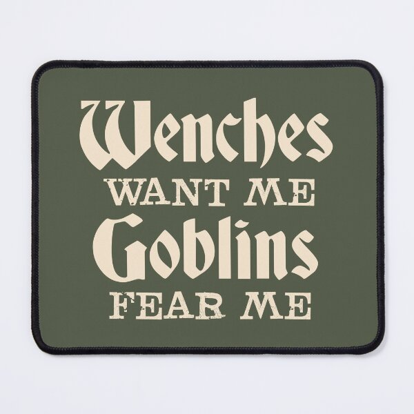 Item preview, Wenches want me, Goblins fear me | funny meme saying designed and sold by MamSelle.