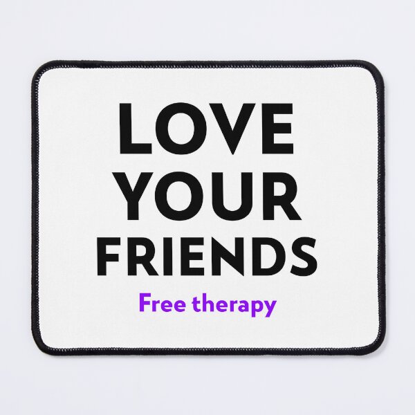 Item preview, love your friends, free therapy designed and sold by GlimmerAura.