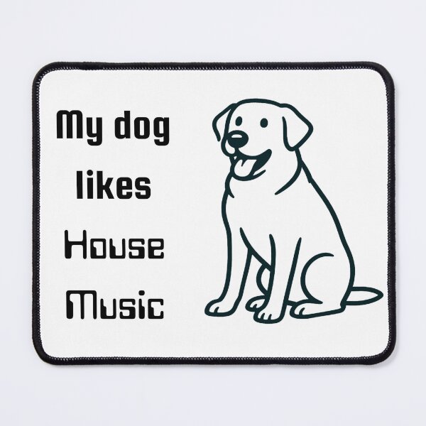 Item preview, My dog likes House Music designed and sold by TeeHeeRiot.