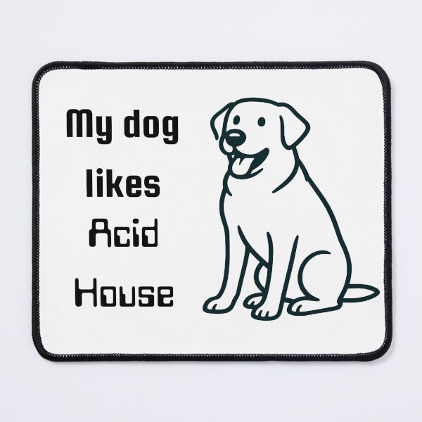 Item preview, My dog likes Acid House designed and sold by TeeHeeRiot.