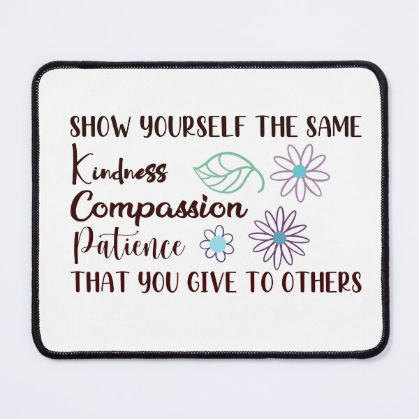 Item preview, Show Yourself The Same Kindness Compassion Patience That You Give To Others  designed and sold by SuperFloofRes.