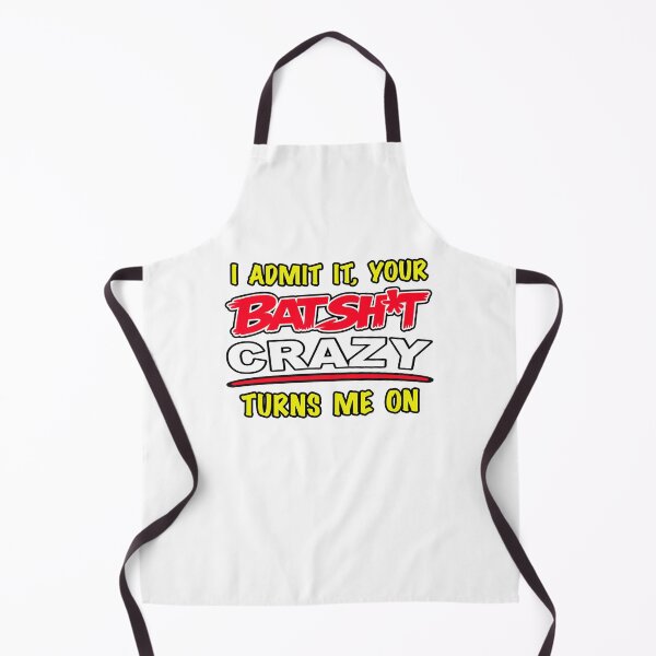 Item preview, I Admit It, Your Batshit Crazy Turns Me On designed and sold by BSCI Designs.