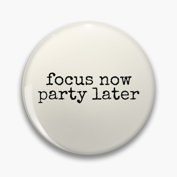 Item preview, Focus Now Party Later Success Motivation designed and sold by DemureArtsy.