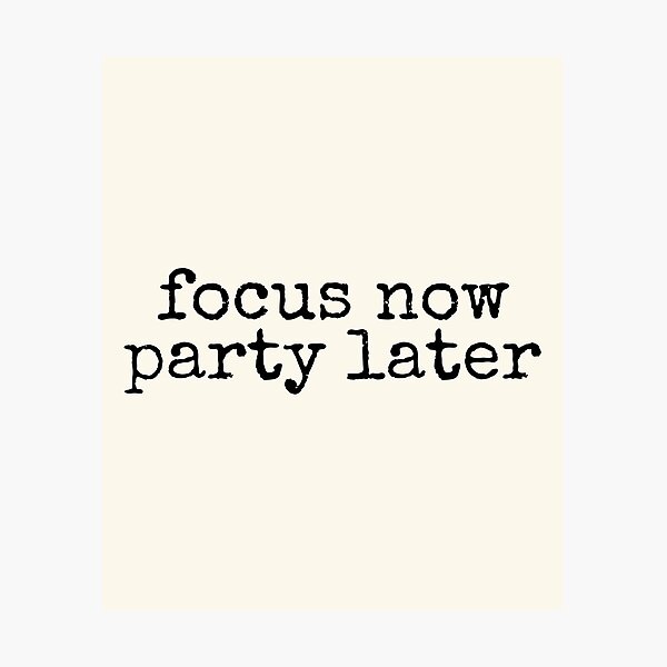Item preview, Focus Now Party Later Success Motivation designed and sold by DemureArtsy.