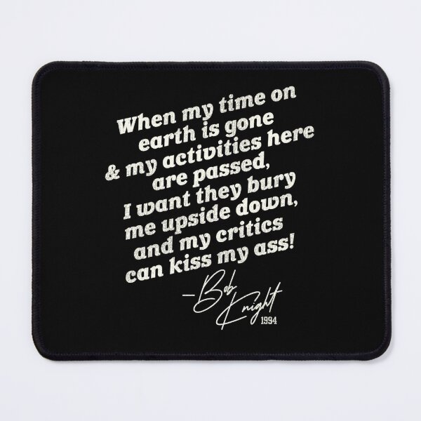 Item preview, Bobby Knight "Bury Me Upside Down..." designed and sold by SUHELS.