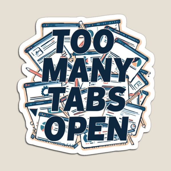 Item preview, Too manny tabs open designed and sold by Fuzzle studio.