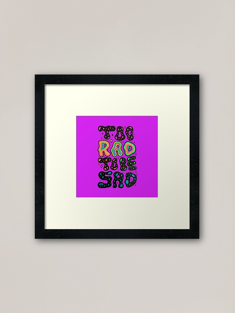 Alternate view of Too Rad to be Sad Framed Art Print