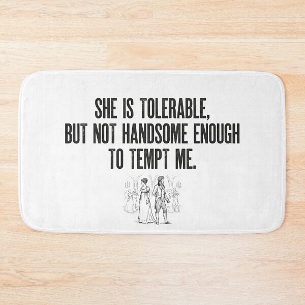 Item preview, She Is Tolerable But Not Handsome Enough To Tempt Me Pride and Prejudice designed and sold by Fenay Designs.