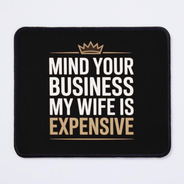 Item preview, Mind Your Business My Wife Is Expensive Gold Crown Premium Typography designed and sold by PROPera-design.