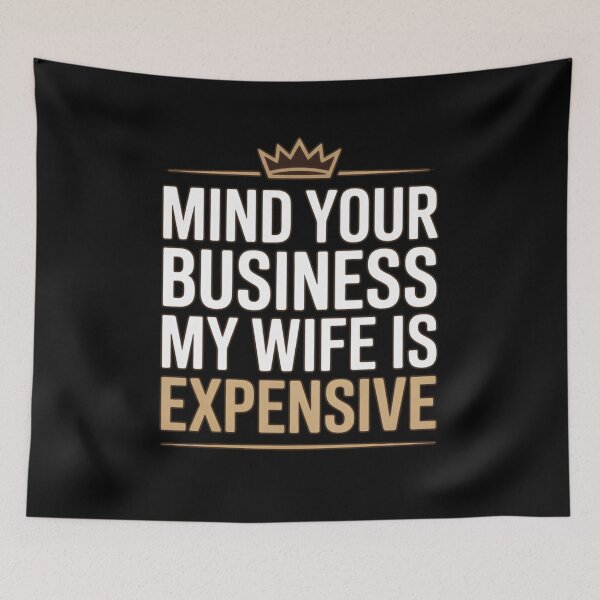 Item preview, Mind Your Business My Wife Is Expensive Gold Crown Premium Typography designed and sold by PROPera-design.