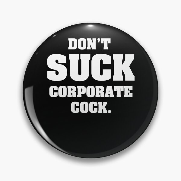 Item preview, Don'T Suck Corporate Cock designed and sold by ZeroEightOne.