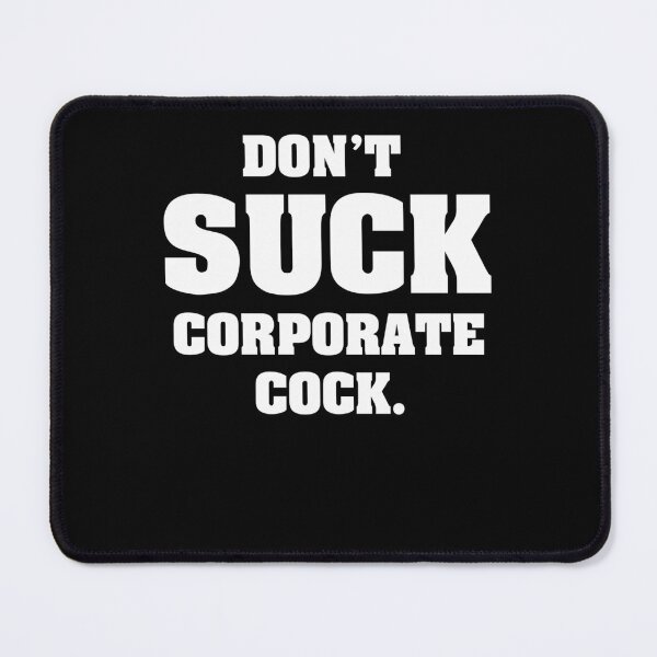 Item preview, Don'T Suck Corporate Cock designed and sold by ZeroEightOne.