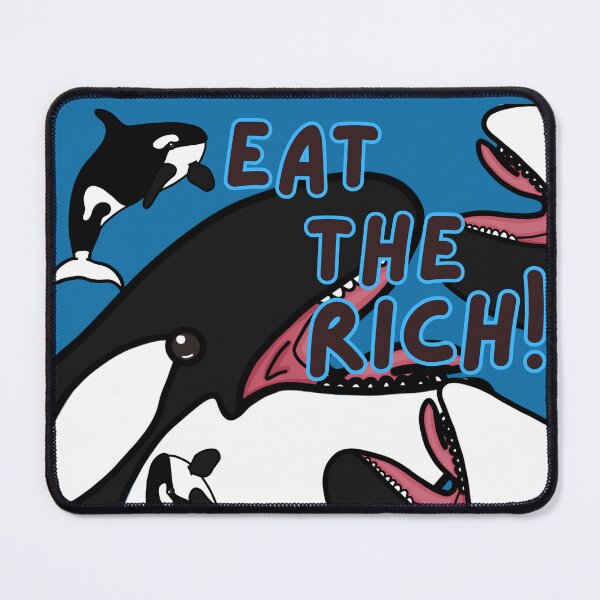 Item preview, EatThe Rich! (Orca / Killer Whale) - A Derpybird design designed and sold by YOjosie.