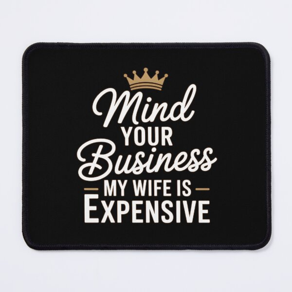 Item preview, Mind Your Business My Wife Is Expensive Script Crown Typography designed and sold by PROPera-design.