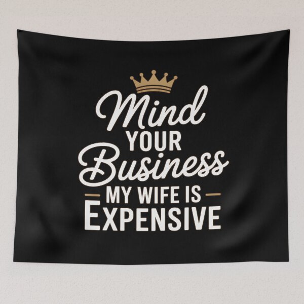 Item preview, Mind Your Business My Wife Is Expensive Script Crown Typography designed and sold by PROPera-design.