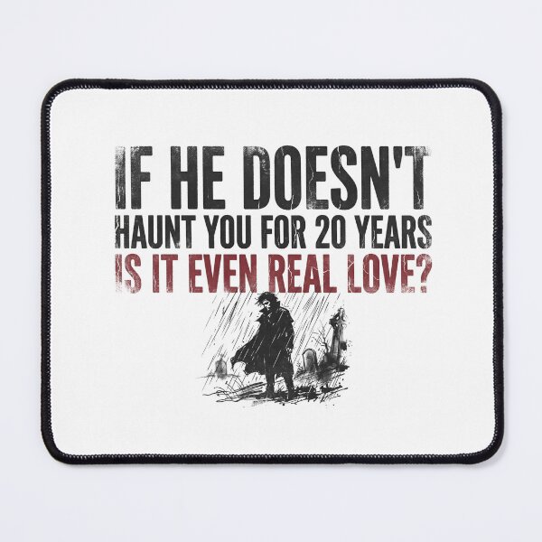 Item preview, If He Doesn't Haunt You For 20 Years Is It Even Real Love Wuthering Heights designed and sold by Fenay Designs.