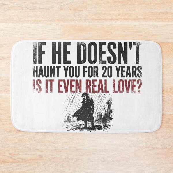 Item preview, If He Doesn't Haunt You For 20 Years Is It Even Real Love Wuthering Heights designed and sold by Fenay Designs.