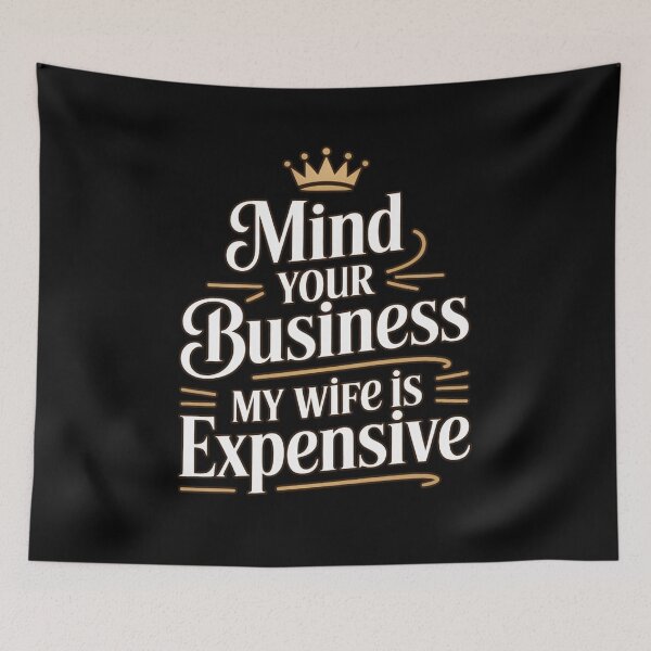Item preview, Mind Your Business My Wife Is Expensive Vintage Crown Typography designed and sold by PROPera-design.