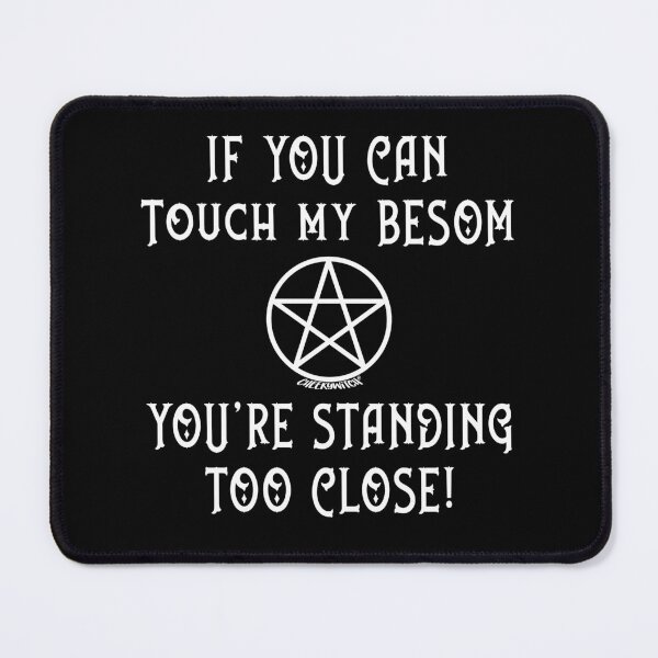 Item preview, If You Can Touch My Besom You're Standing Too Close! designed and sold by cheekywitch.