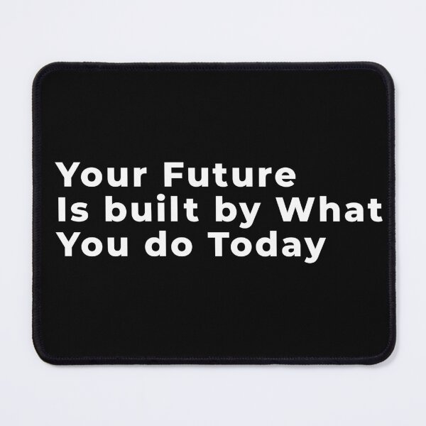 Item preview, Your Future Is Built By What You Do Today Motivational Quote Minimalist Design designed and sold by Relatedocean3.