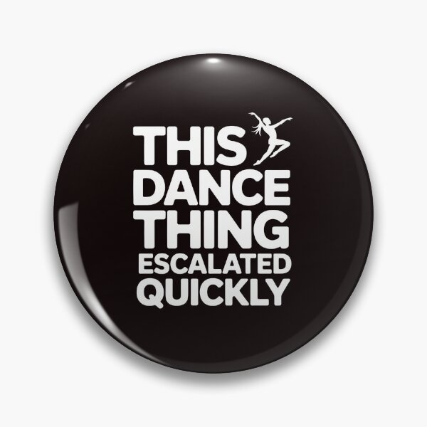 Item preview, This Dance Thing Escalated Quickly – Dance Humor Dancer Dance Class Quote designed and sold by Redgiant87x.