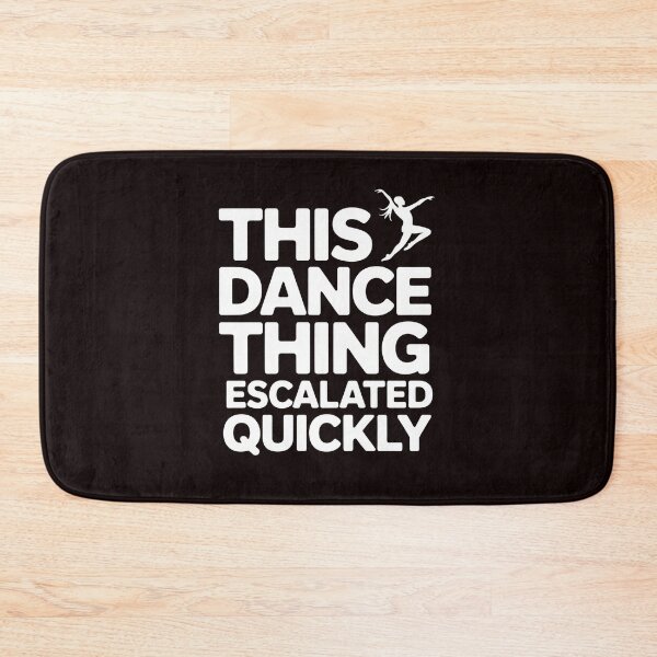 Item preview, This Dance Thing Escalated Quickly – Dance Humor Dancer Dance Class Quote designed and sold by Redgiant87x.