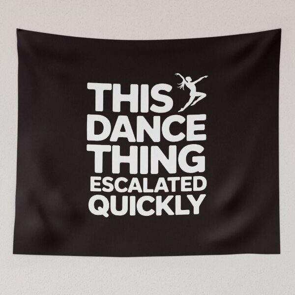 Item preview, This Dance Thing Escalated Quickly – Dance Humor Dancer Dance Class Quote designed and sold by Redgiant87x.