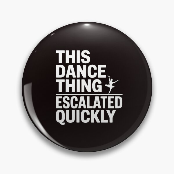 Item preview, This Dance Thing Escalated Quickly – Funny Dance Quote Dancer Humor designed and sold by Redgiant87x.