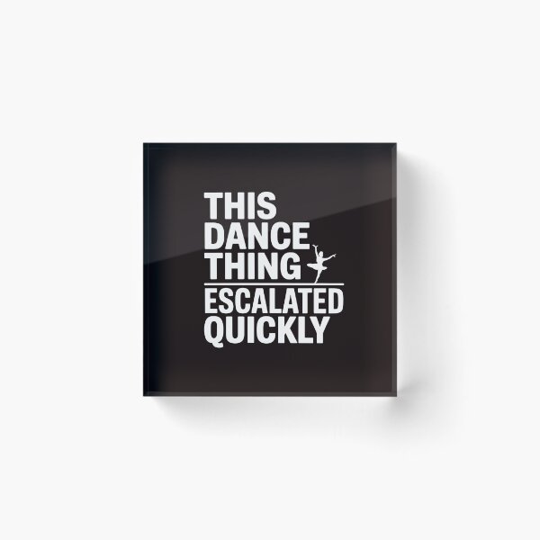 Item preview, This Dance Thing Escalated Quickly – Funny Dance Quote Dancer Humor designed and sold by Redgiant87x.