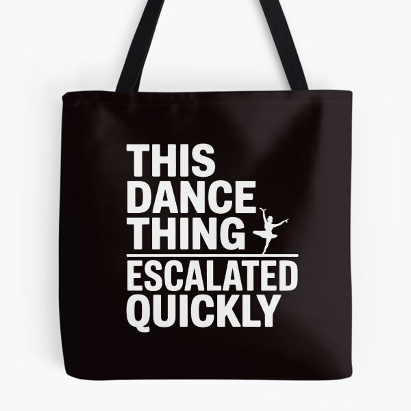 Item preview, This Dance Thing Escalated Quickly – Funny Dance Quote Dancer Humor designed and sold by Redgiant87x.