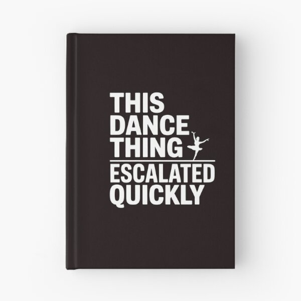 Item preview, This Dance Thing Escalated Quickly – Funny Dance Quote Dancer Humor designed and sold by Redgiant87x.