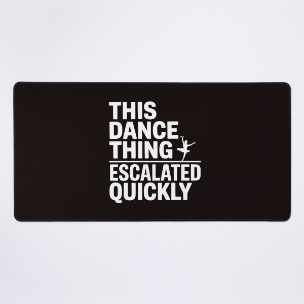 Item preview, This Dance Thing Escalated Quickly – Funny Dance Quote Dancer Humor designed and sold by Redgiant87x.