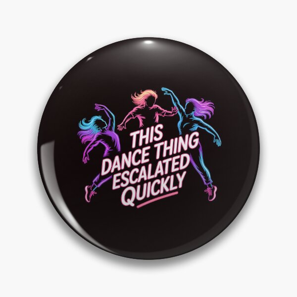 Item preview, This Dance Thing Escalated Quickly – Dancer Dance Humor Quote designed and sold by Redgiant87x.